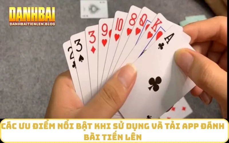 Các ưu điểm nổi bật khi sử dụng và tải app đánh bài tiến lên
