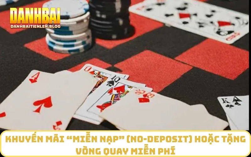 Khuyến mãi “miễn nạp” (no‑deposit) hoặc tặng vòng quay miễn phí