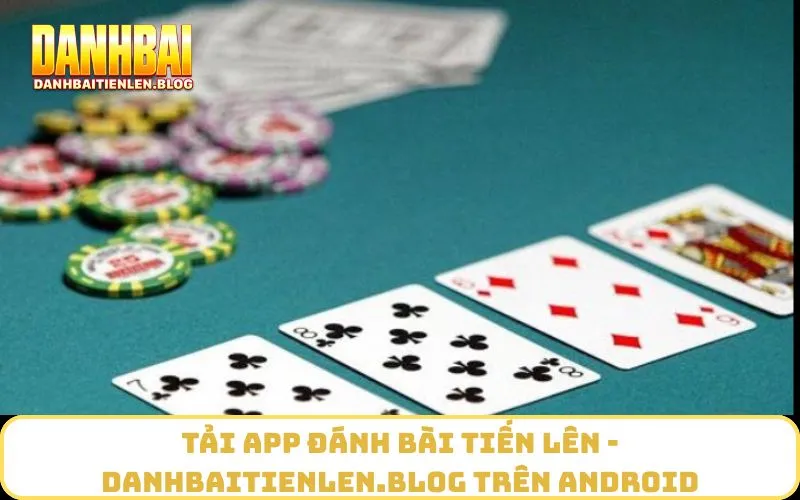 Tải app đánh bài tiến lên - danhbaitienlen.blog trên Android