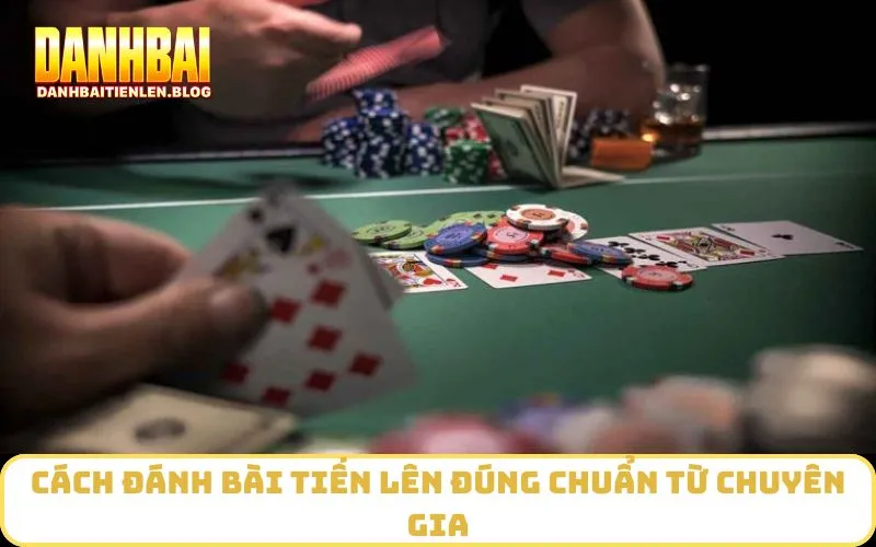 Cách đánh bài tiến lên đúng chuẩn từ chuyên gia