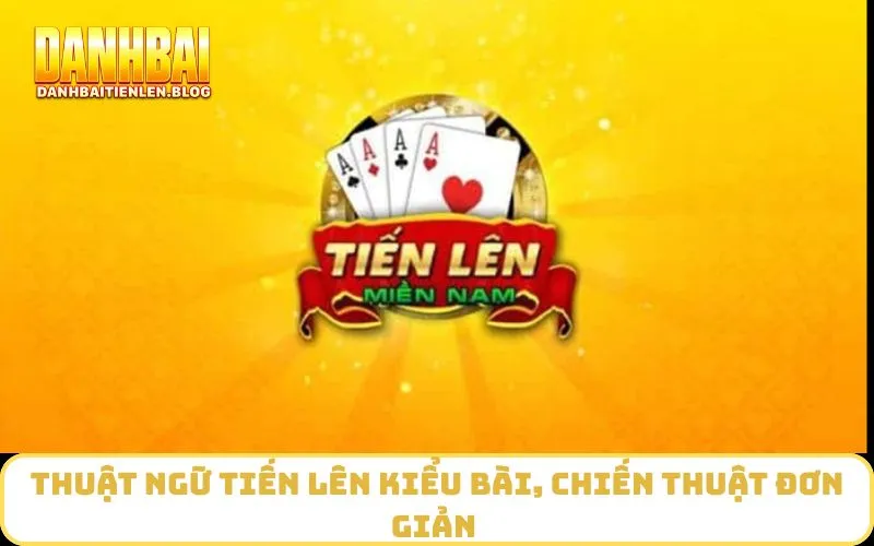 Thuật ngữ tiến lên kiểu bài, chiến thuật đơn giản 