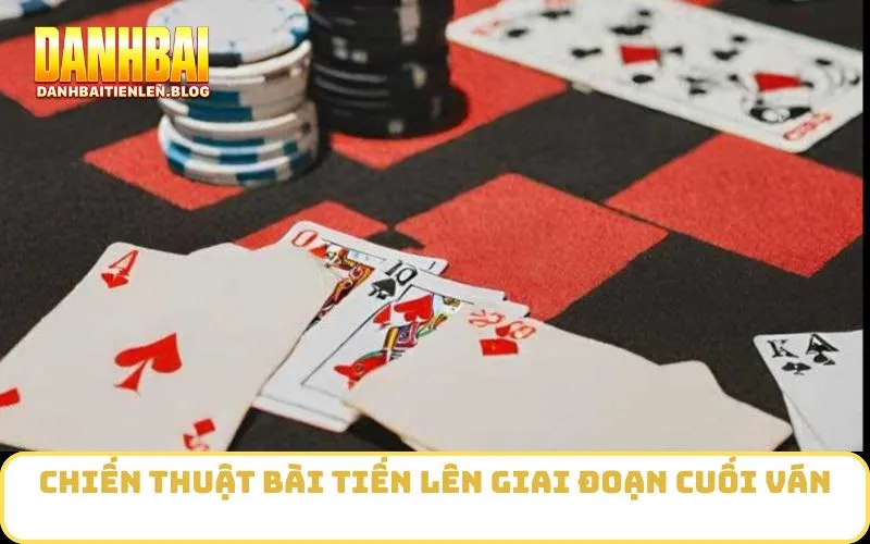 Chiến thuật bài tiến lên giai đoạn cuối ván