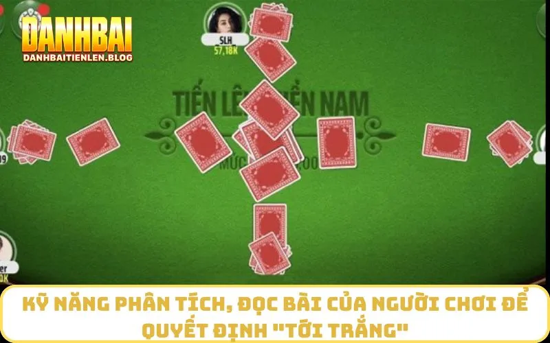 Kỹ năng phân tích, đọc bài của người chơi để quyết định "Tới trắng"