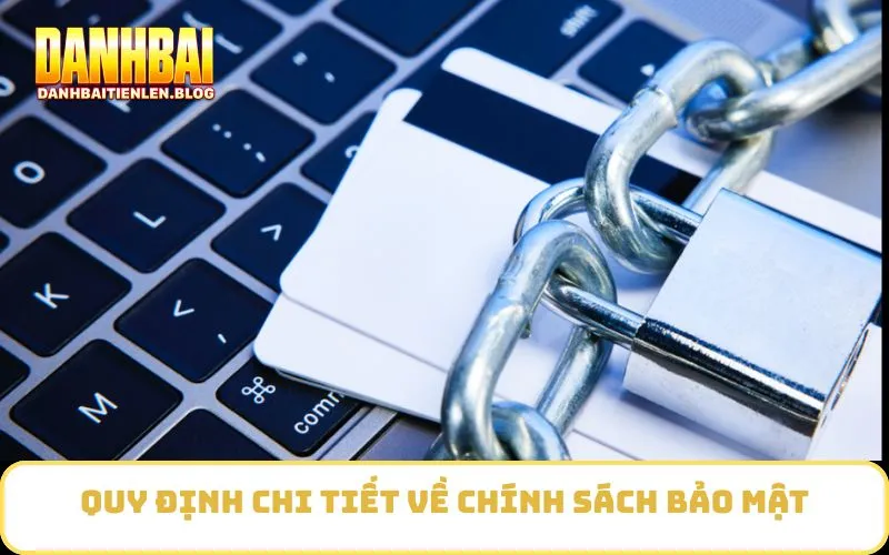 Quy định chi tiết về Chính Sách Bảo Mật