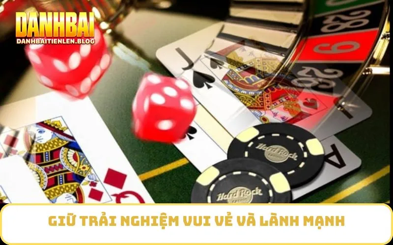 Giữ trải nghiệm vui vẻ và lành mạnh