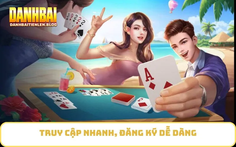 Truy cập nhanh, đăng ký dễ dàng