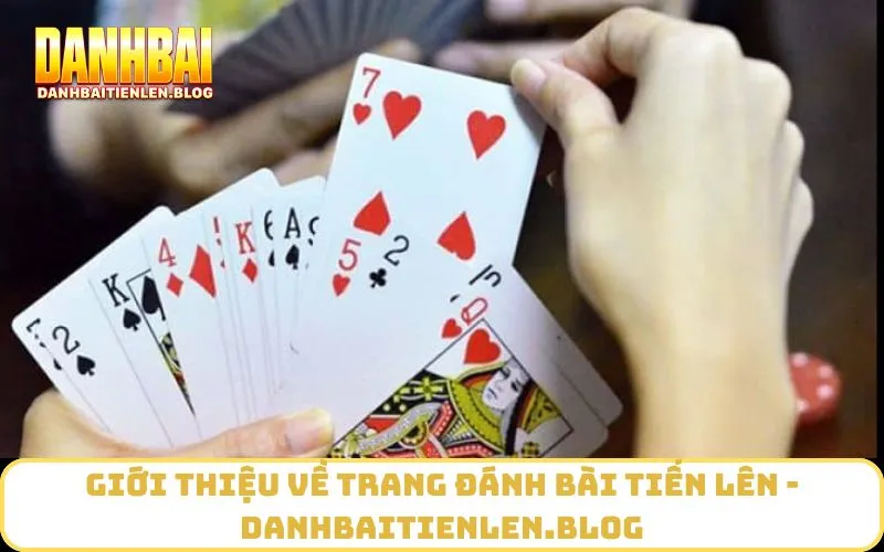 Giới Thiệu Về trang đánh bài tiến lên - danhbaitienlen.blog