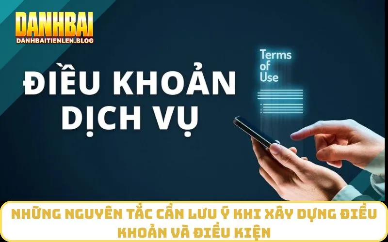 Những nguyên tắc cần lưu ý khi xây dựng Điều Khoản Và Điều Kiện