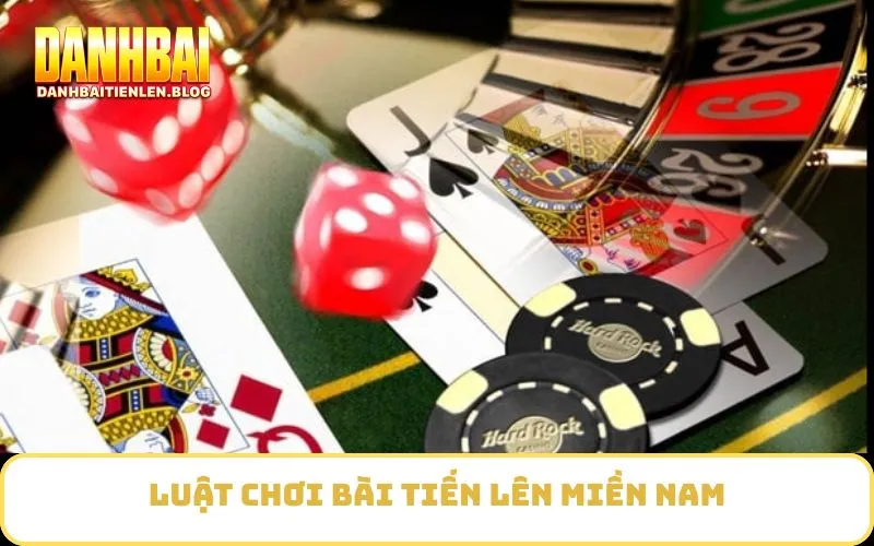 Luật chơi Bài Tiến Lên Miền Nam